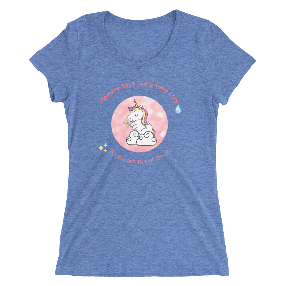 Mommy Says When I Cry A unicorn is put down Ladies' short sleeve t-shirt - Once Upon a Find Couture 