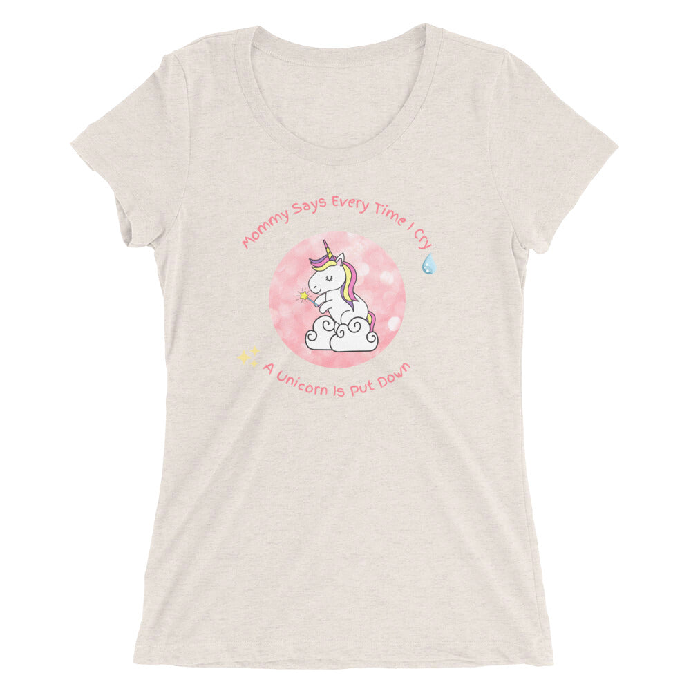 Mommy Says When I Cry A unicorn is put down Ladies' short sleeve t-shirt - Once Upon a Find Couture 