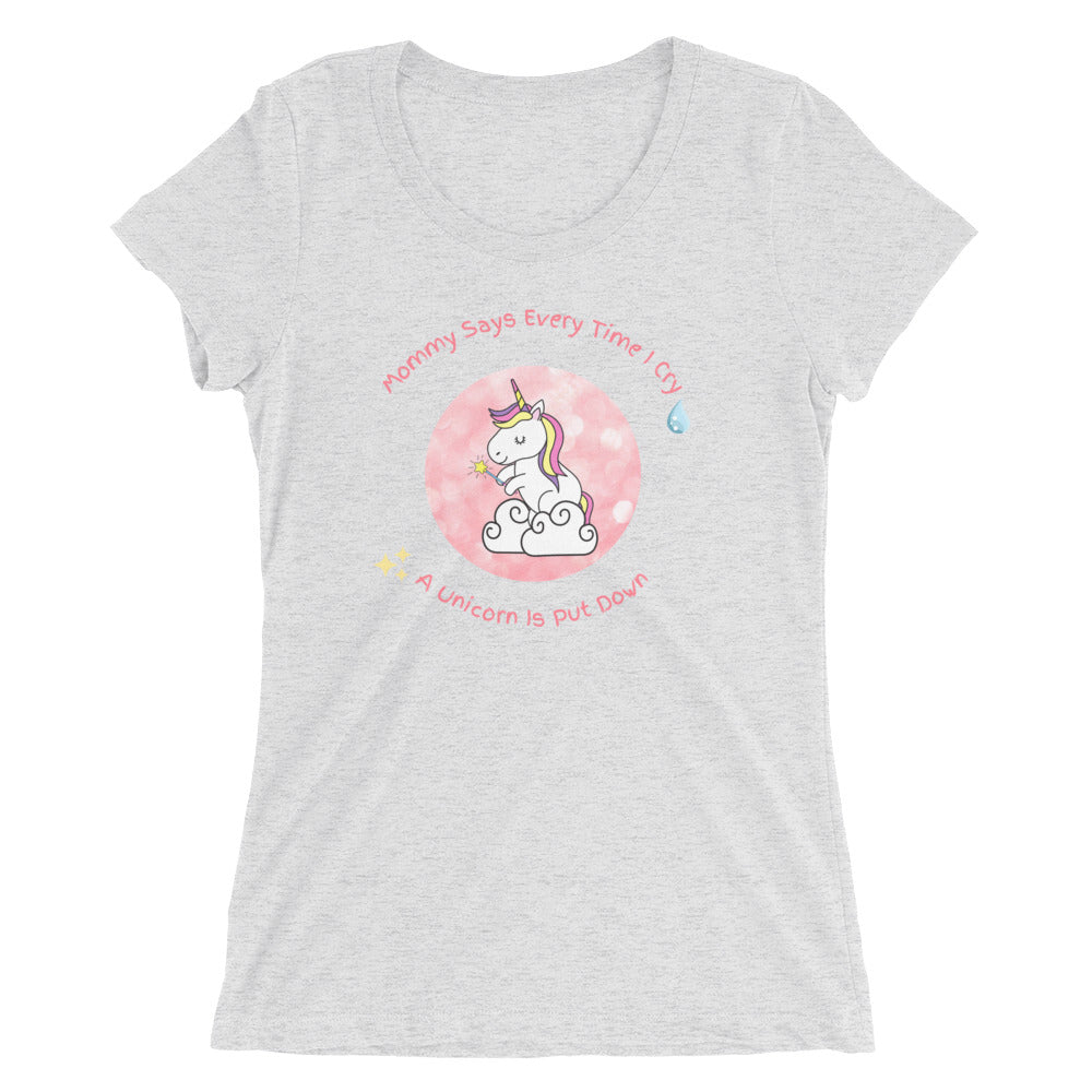 Mommy Says When I Cry A unicorn is put down Ladies' short sleeve t-shirt - Once Upon a Find Couture 